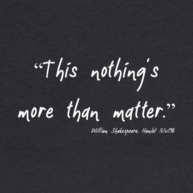 Nothing's More Than Matter by Less Famous Quotes